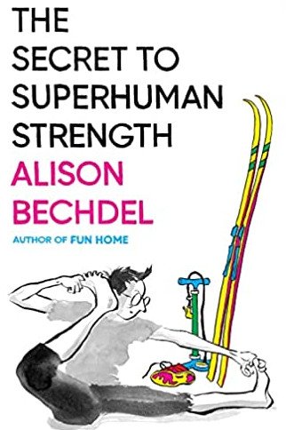 The secret to superhuman strength / Alison Bechdel